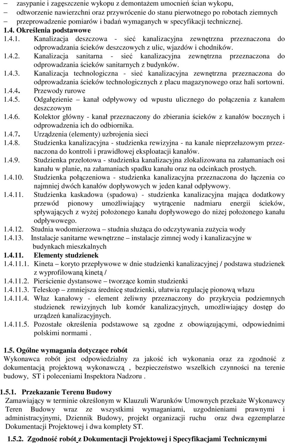 Kanalizacja sanitarna - sieć kanalizacyjna zewnętrzna przeznaczona do odprowadzania ścieków sanitarnych z budynków. 1.4.3.