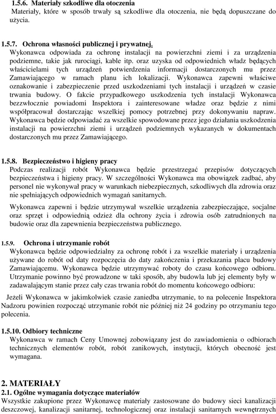oraz uzyska od odpowiednich władz będących właścicielami tych urządzeń potwierdzenia informacji dostarczonych mu przez Zamawiającego w ramach planu ich lokalizacji.