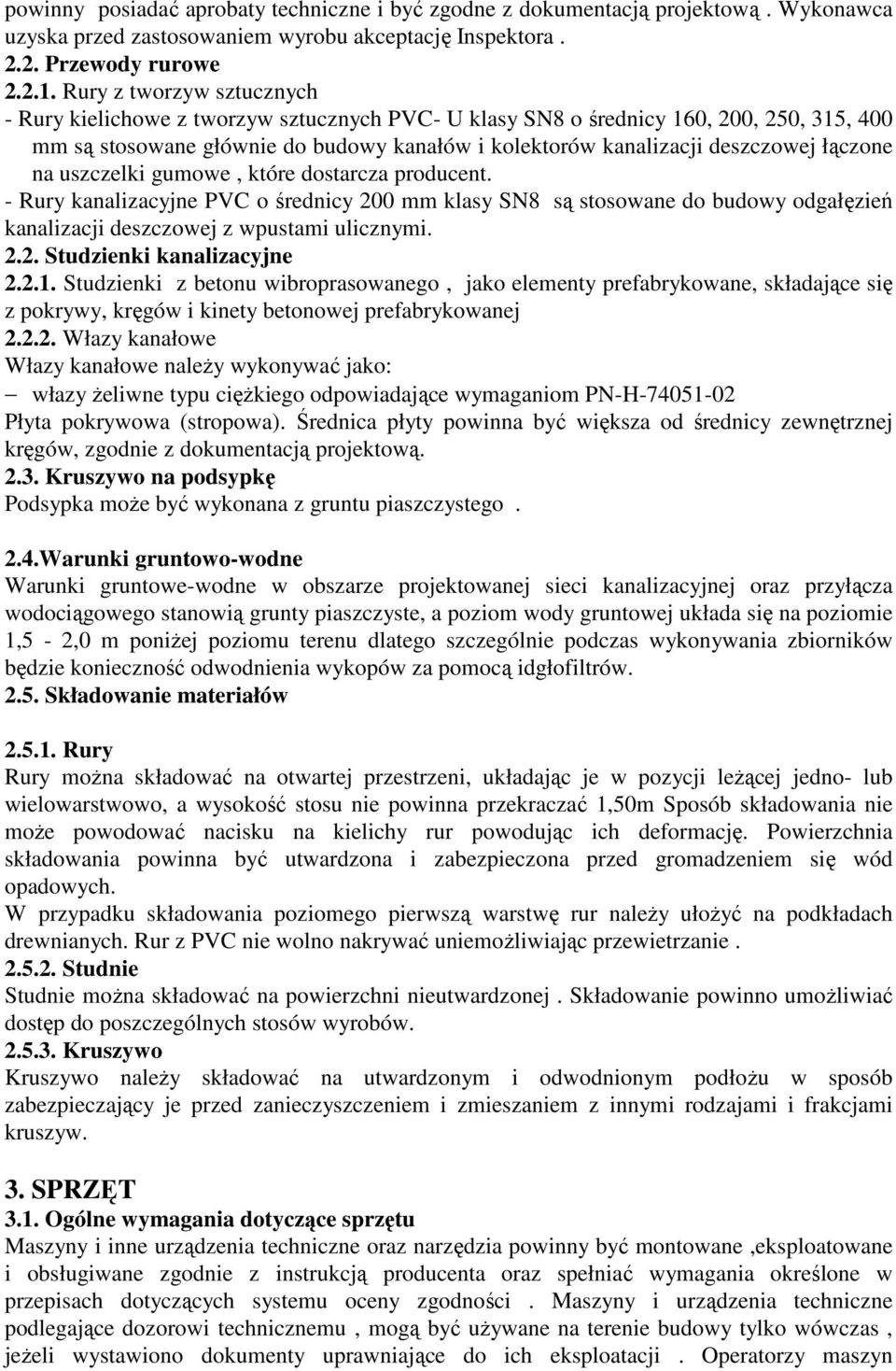 łączone na uszczelki gumowe, które dostarcza producent. - Rury kanalizacyjne PVC o średnicy 200 mm klasy SN8 są stosowane do budowy odgałęzień kanalizacji deszczowej z wpustami ulicznymi. 2.2. Studzienki kanalizacyjne 2.