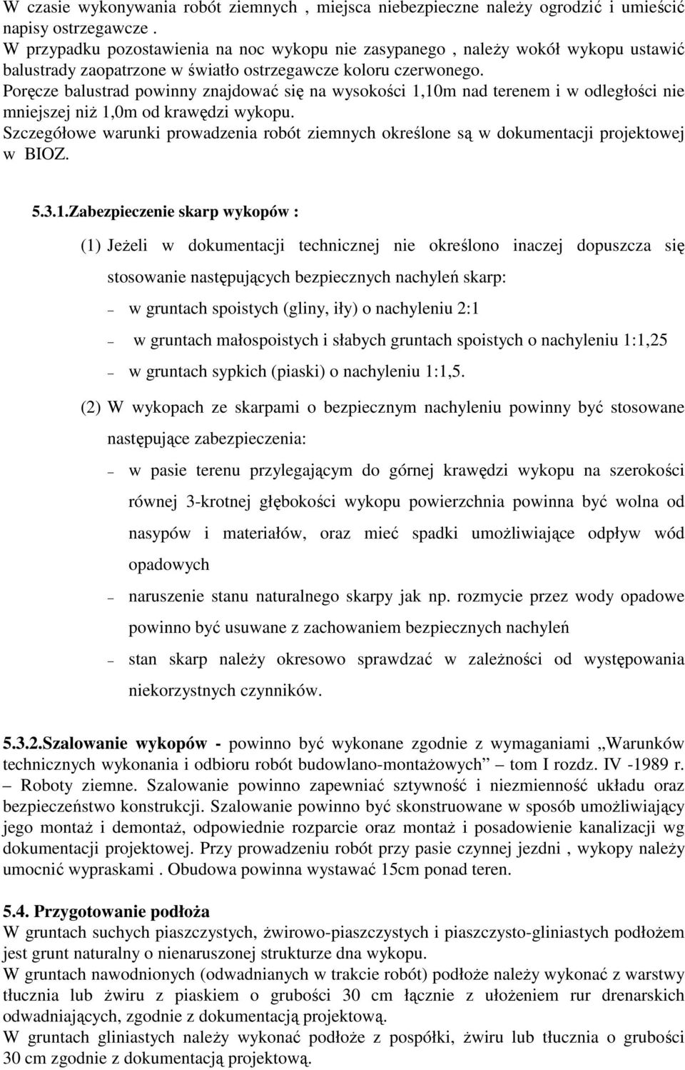 Poręcze balustrad powinny znajdować się na wysokości 1,10m nad terenem i w odległości nie mniejszej niŝ 1,0m od krawędzi wykopu.