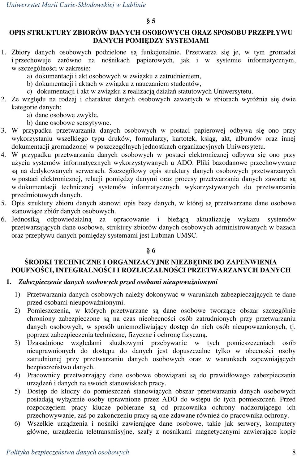 zatrudnieniem, b) dokumentacji i aktach w związku z nauczaniem studentów, c) dokumentacji i akt w związku z realizacją działań statutowych Uniwersytetu. 2.