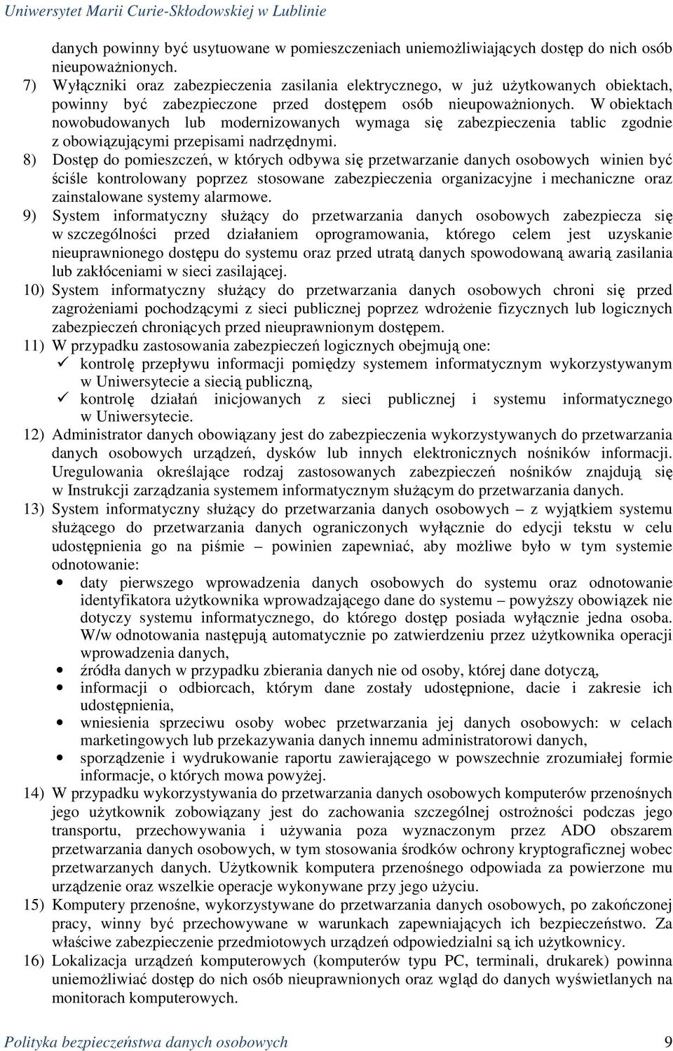W obiektach nowobudowanych lub modernizowanych wymaga się zabezpieczenia tablic zgodnie z obowiązującymi przepisami nadrzędnymi.