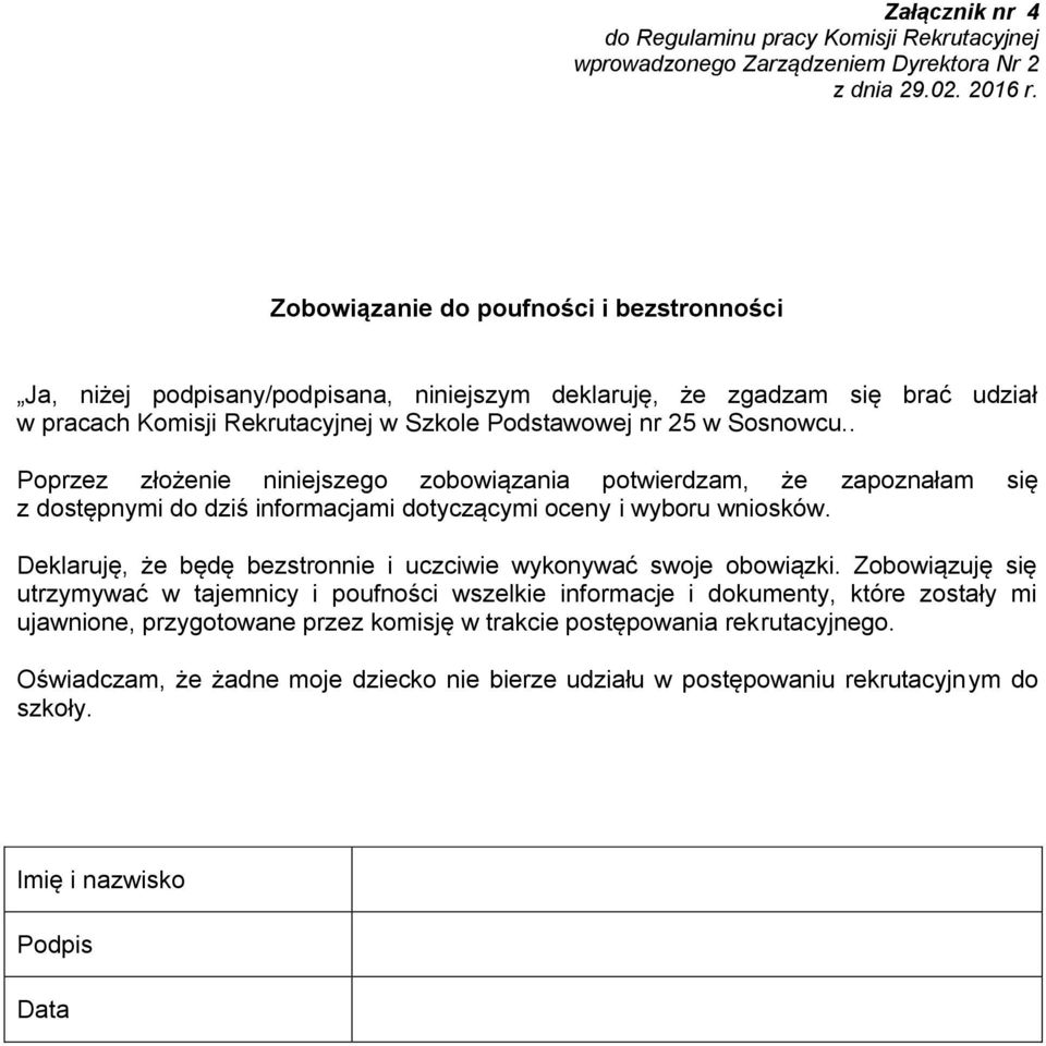 . Poprzez złożenie niniejszego zobowiązania potwierdzam, że zapoznałam się z dostępnymi do dziś informacjami dotyczącymi oceny i wyboru wniosków.