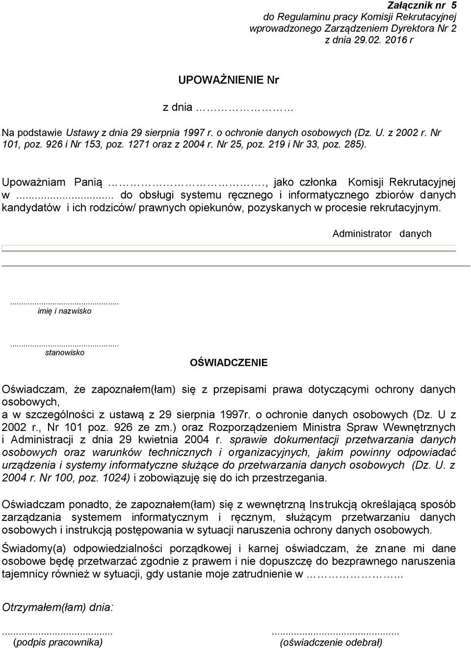 .. do obsługi systemu ręcznego i informatycznego zbiorów danych kandydatów i ich rodziców/ prawnych opiekunów, pozyskanych w procesie rekrutacyjnym. Administrator danych... imię i nazwisko.