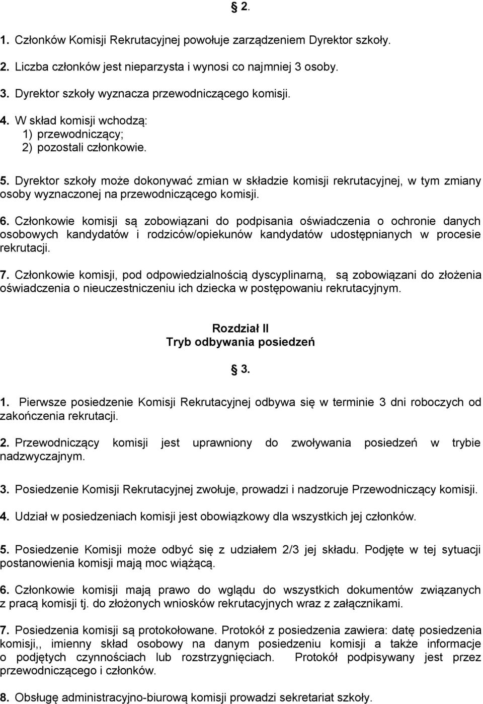 Dyrektor szkoły może dokonywać zmian w składzie komisji rekrutacyjnej, w tym zmiany osoby wyznaczonej na przewodniczącego komisji. 6.