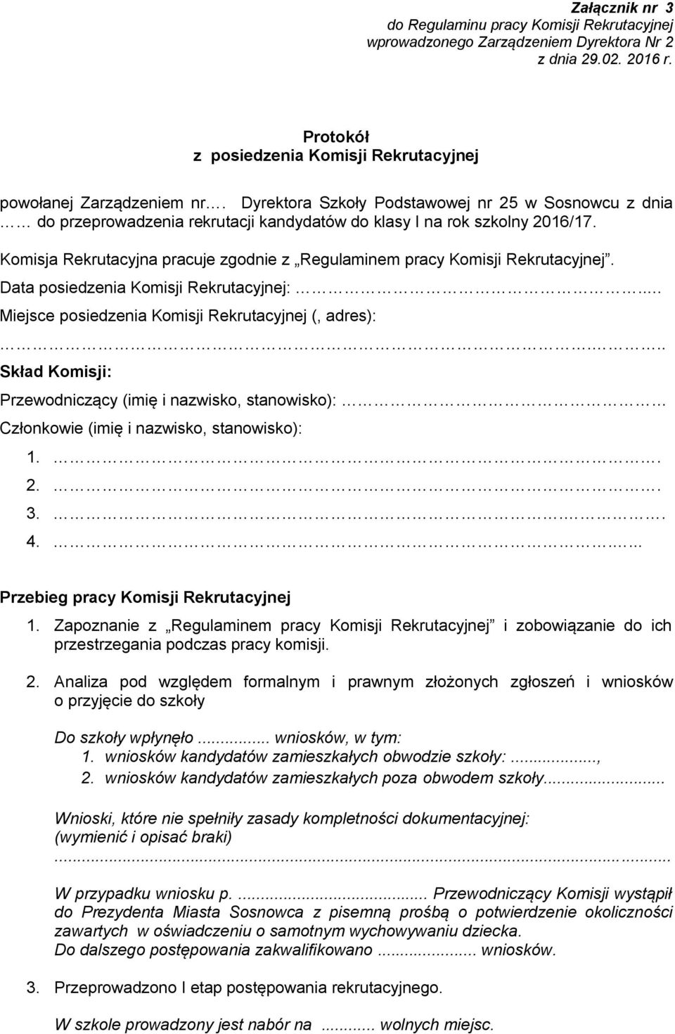 Komisja Rekrutacyjna pracuje zgodnie z Regulaminem pracy Komisji Rekrutacyjnej. Data posiedzenia Komisji Rekrutacyjnej:.. Miejsce posiedzenia Komisji Rekrutacyjnej (, adres):.