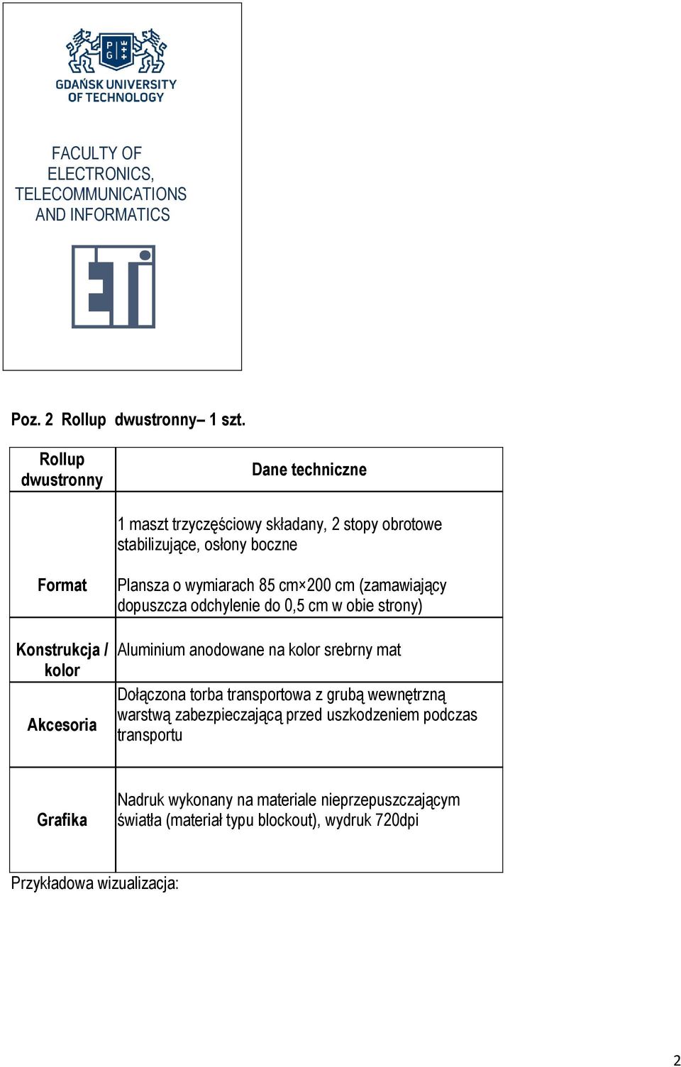Plansza o wymiarach 85 cm 200 cm (zamawiający dopuszcza odchylenie do 0,5 cm w obie strony) Aluminium anodowane na kolor srebrny mat Dołączona torba