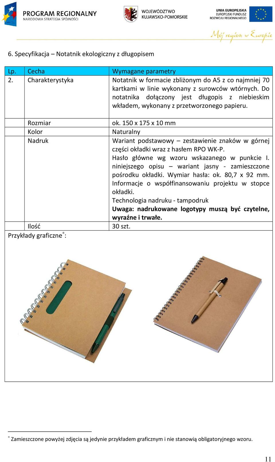 150 x 175 x 10 mm Naturalny Wariant podstawowy zestawienie znaków w górnej części okładki wraz z hasłem RPO WK-P. Hasło główne wg wzoru wskazanego w punkcie I.