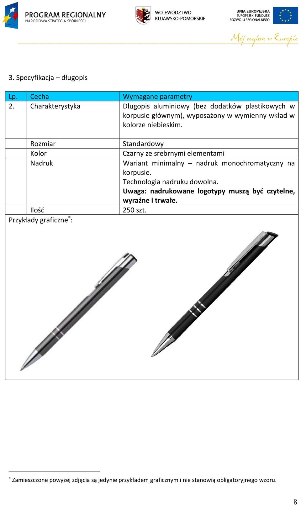 Rozmiar Nadruk Przykłady graficzne : Standardowy Czarny ze srebrnymi elementami Wariant minimalny nadruk monochromatyczny na