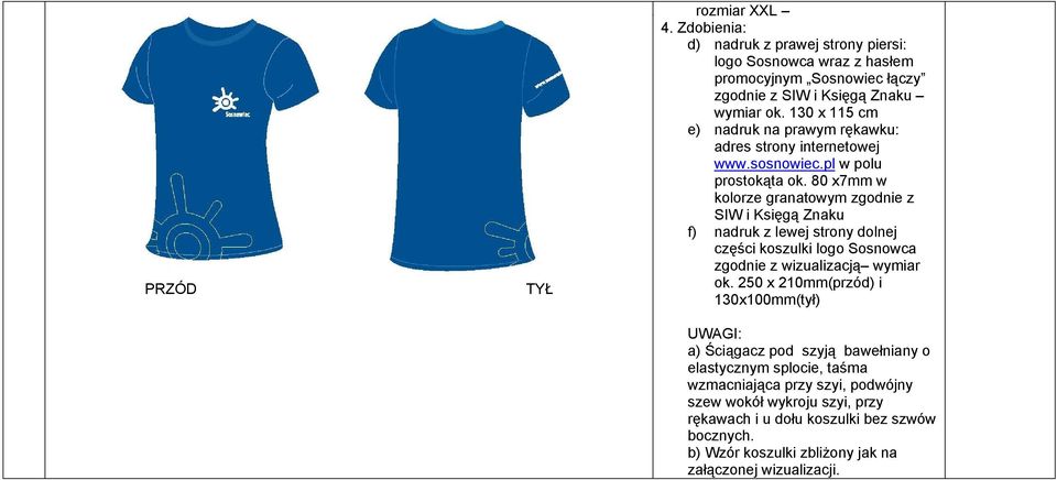 80 x7mm w kolorze granatowym zgodnie z SIW i Księgą Znaku f) nadruk z lewej strony dolnej części koszulki logo Sosnowca zgodnie z wizualizacją wymiar ok.