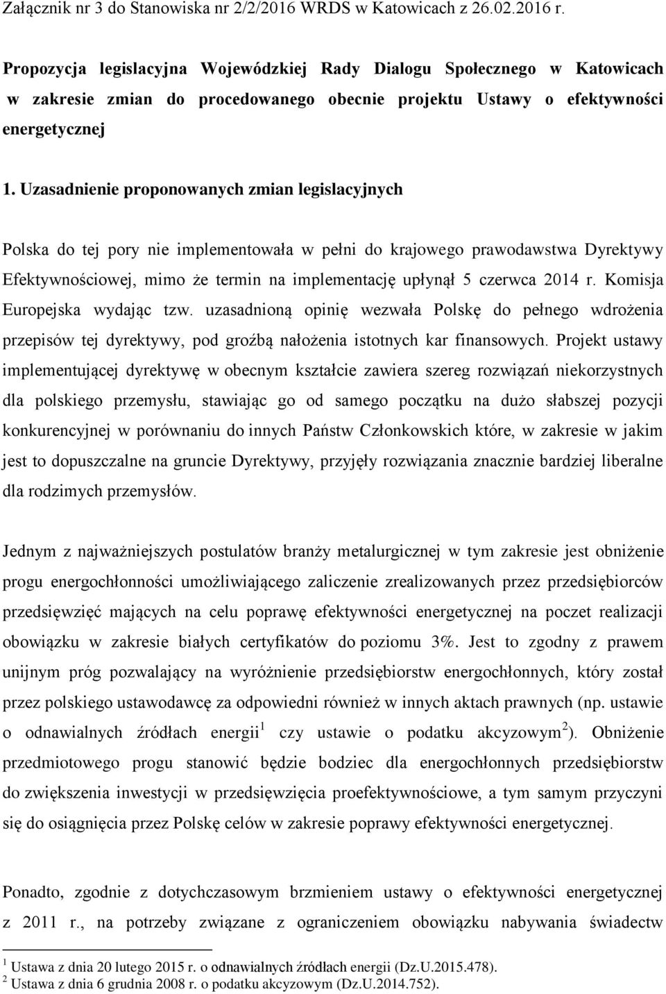 2014 r. Komisja Europejska wydając tzw. uzasadnioną opinię wezwała Polskę do pełnego wdrożenia przepisów tej dyrektywy, pod groźbą nałożenia istotnych kar finansowych.