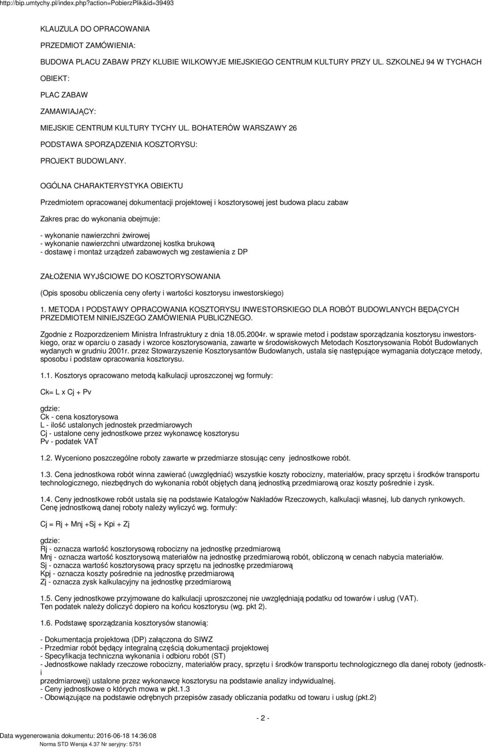 OGÓLNA CHARAKTERYSTYKA OBIEKTU Przedmiotem opracowanej dokumentacji projektowej i koorysowej jest budowa placu zabaw Zakres prac do wykonania obejmuje: - wykonanie nawierzchni żwirowej - wykonanie