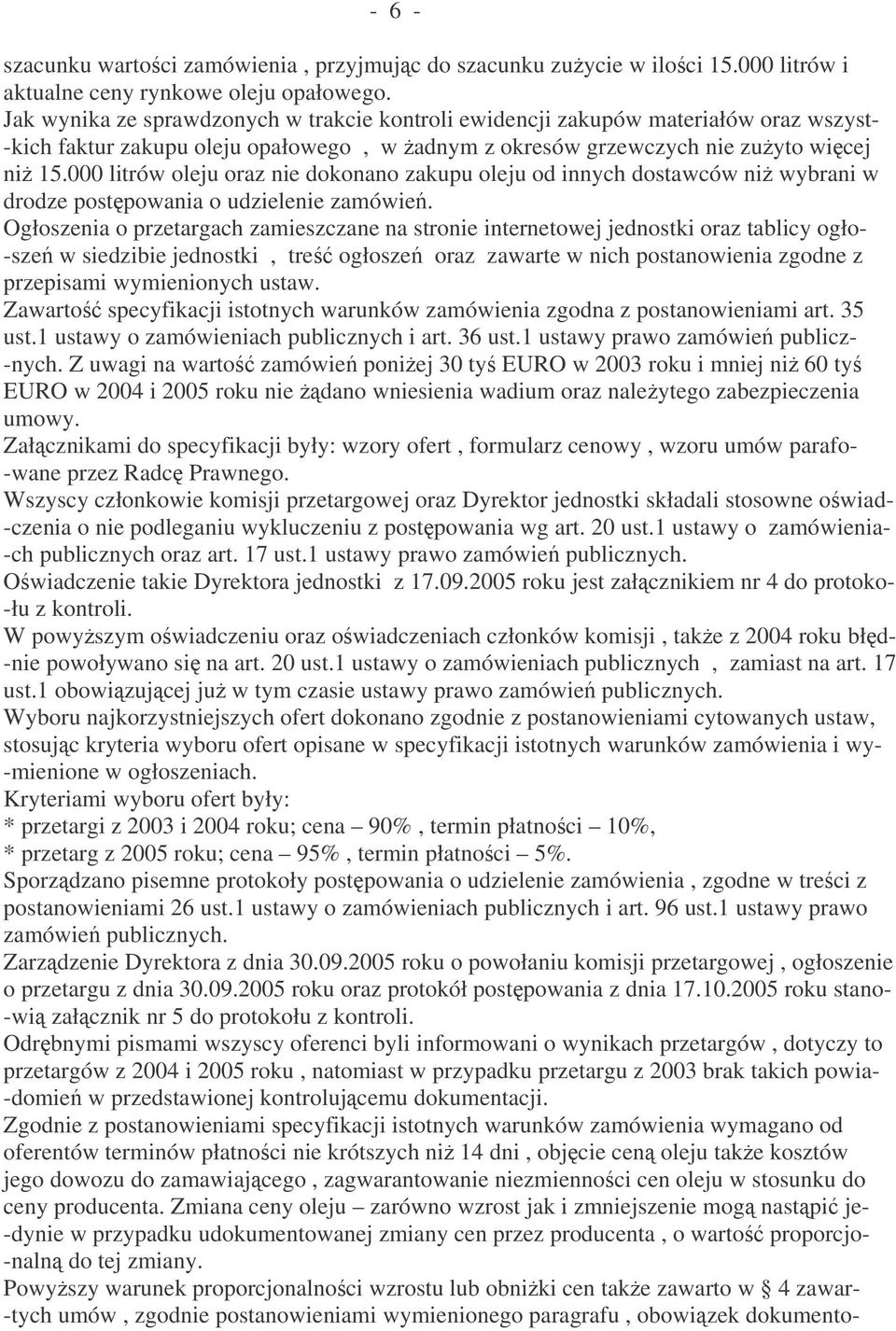 000 litrów oleju oraz nie dokonano zakupu oleju od innych dostawców ni wybrani w drodze postpowania o udzielenie zamówie.