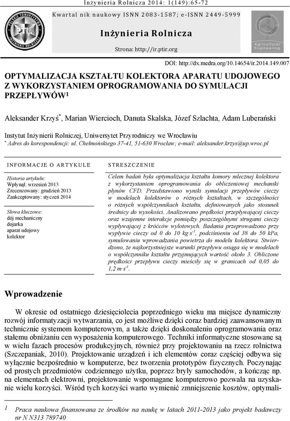007 OPTYMALIZACJA KSZTAŁTU KOLEKTORA APARATU UDOJOWEGO Z WYKORZYSTANIEM OPROGRAMOWANIA DO SYMULACJI PRZEPŁYWÓW 1 Aleksander Krzyś *, Marian Wiercioch, Danuta Skalska, Józef Szlachta, Adam Luberański