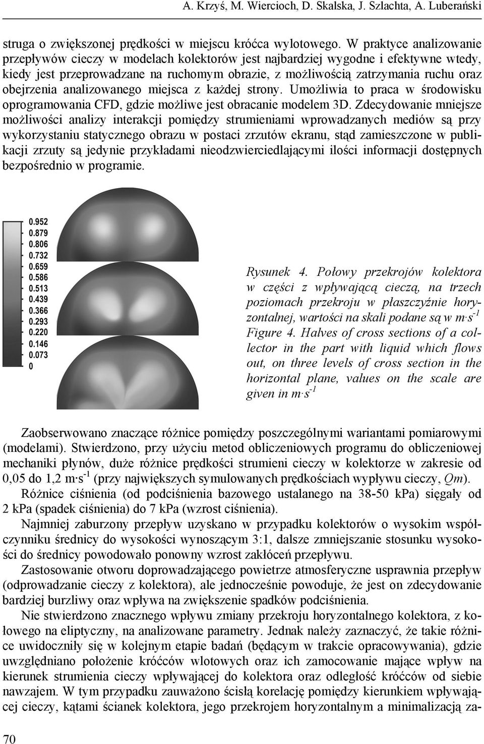 obejrzenia analizowanego miejsca z każdej strony. Umożliwia to praca w środowisku oprogramowania CFD, gdzie możliwe jest obracanie modelem 3D.
