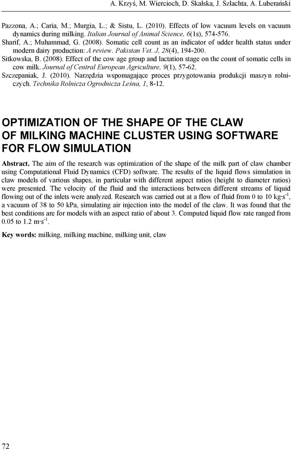 J, 28(4), 194-200. Sitkowska, B. (2008). Effect of the cow age group and lactation stage on the count of somatic cells in cow milk. Journal of Central European Agriculture, 9(1), 57-62.