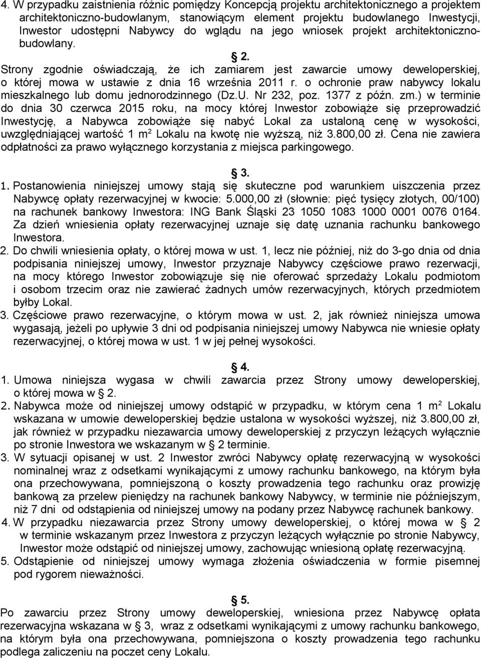 Strony zgodnie oświadczają, że ich zamiarem jest zawarcie umowy deweloperskiej, o której mowa w ustawie z dnia 16 września 2011 r.