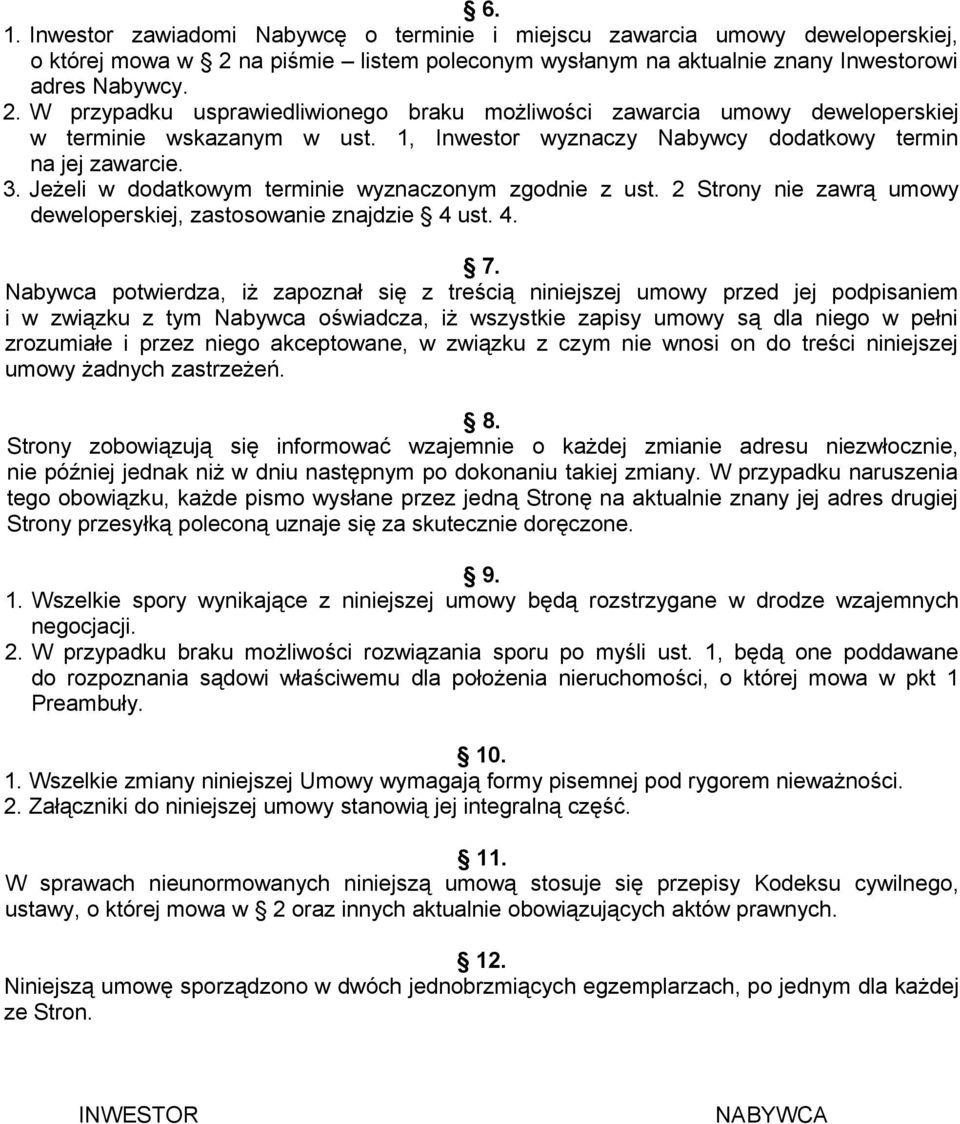 1, Inwestor wyznaczy Nabywcy dodatkowy termin na jej zawarcie. 3. Jeżeli w dodatkowym terminie wyznaczonym zgodnie z ust. 2 Strony nie zawrą umowy deweloperskiej, zastosowanie znajdzie 4 ust. 4. 7.