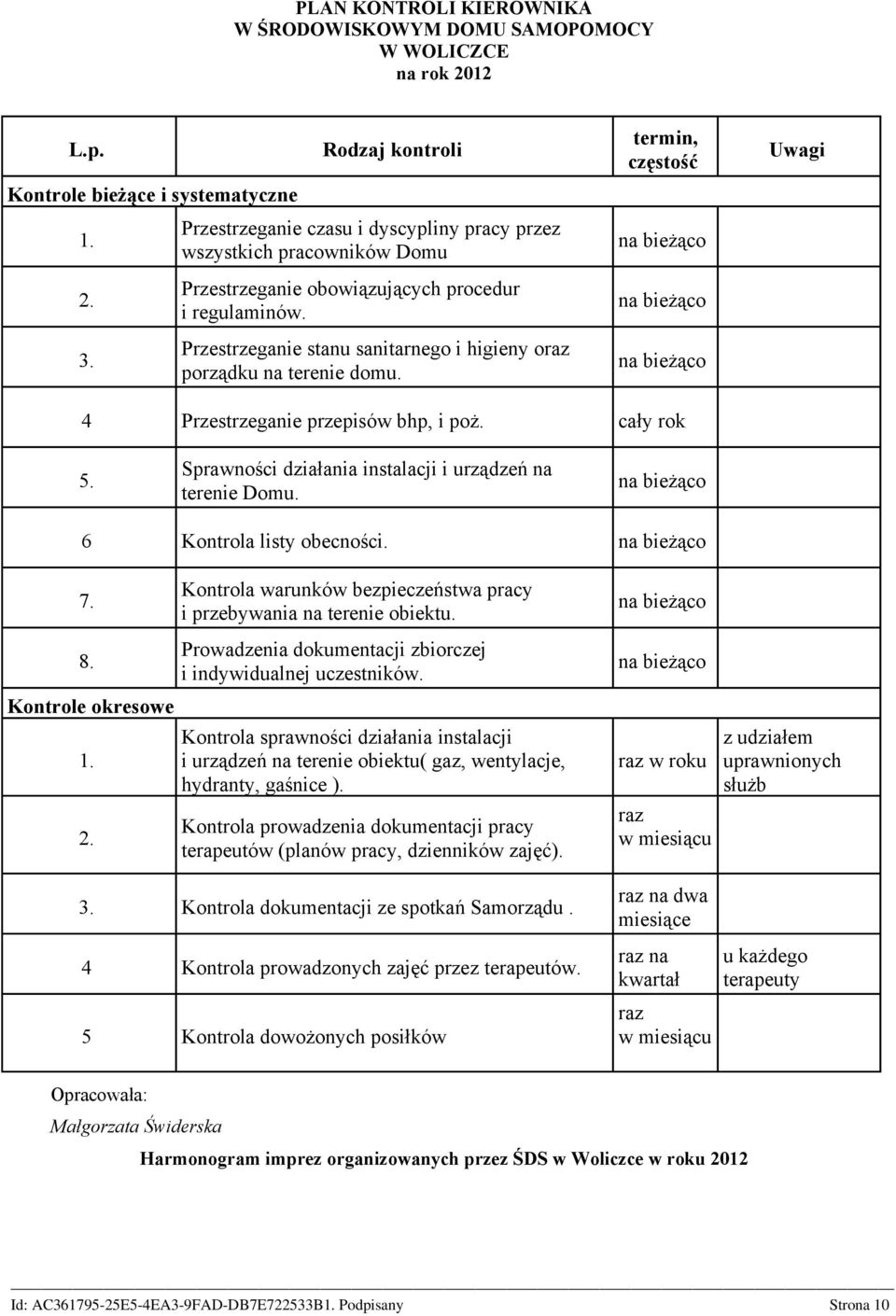 Przestrzeganie stanu sanitarnego i higieny oraz porządku na terenie domu. termin, częstość Uwagi 4 Przestrzeganie przepisów bhp, i poż. cały rok 5.
