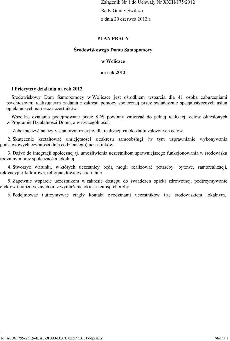 psychicznymi realizującym zadania z zakresu pomocy społecznej przez świadczenie specjalistycznych usług opiekuńczych na rzecz uczestników.