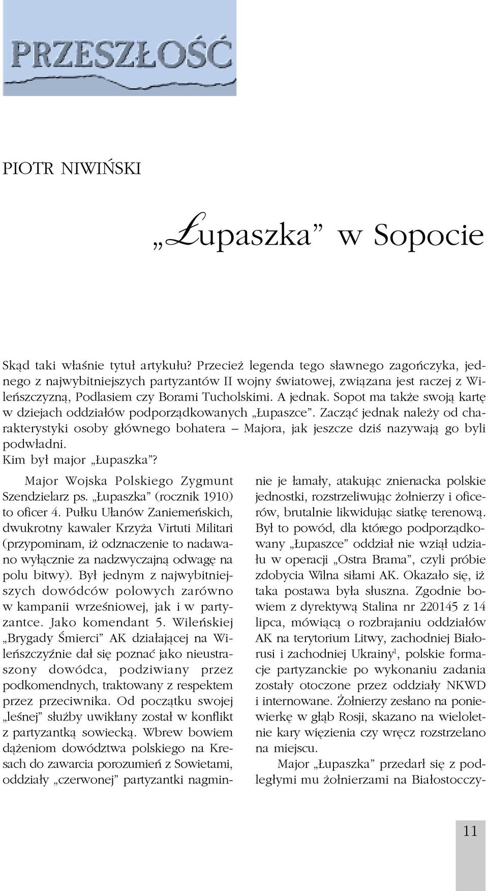 swoj¹ kartê w dziejach oddzia³ów podporz¹dkowanych upaszce Zacz¹æ jednak nale y od charakterystyki osoby g³ównego bohatera Majora, jak jeszcze dziœ nazywaj¹ go byli podw³adni Kim by³ major upaszka?