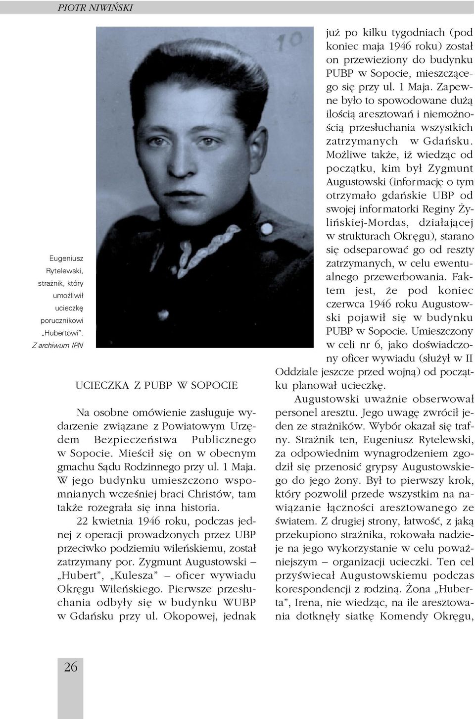 historia 22 kwietnia 1946 roku, podczas jednej z operacji prowadzonych przez UBP przeciwko podziemiu wileñskiemu, zosta³ zatrzymany por Zygmunt Augustowski Hubert, Kulesza oficer wywiadu Okrêgu