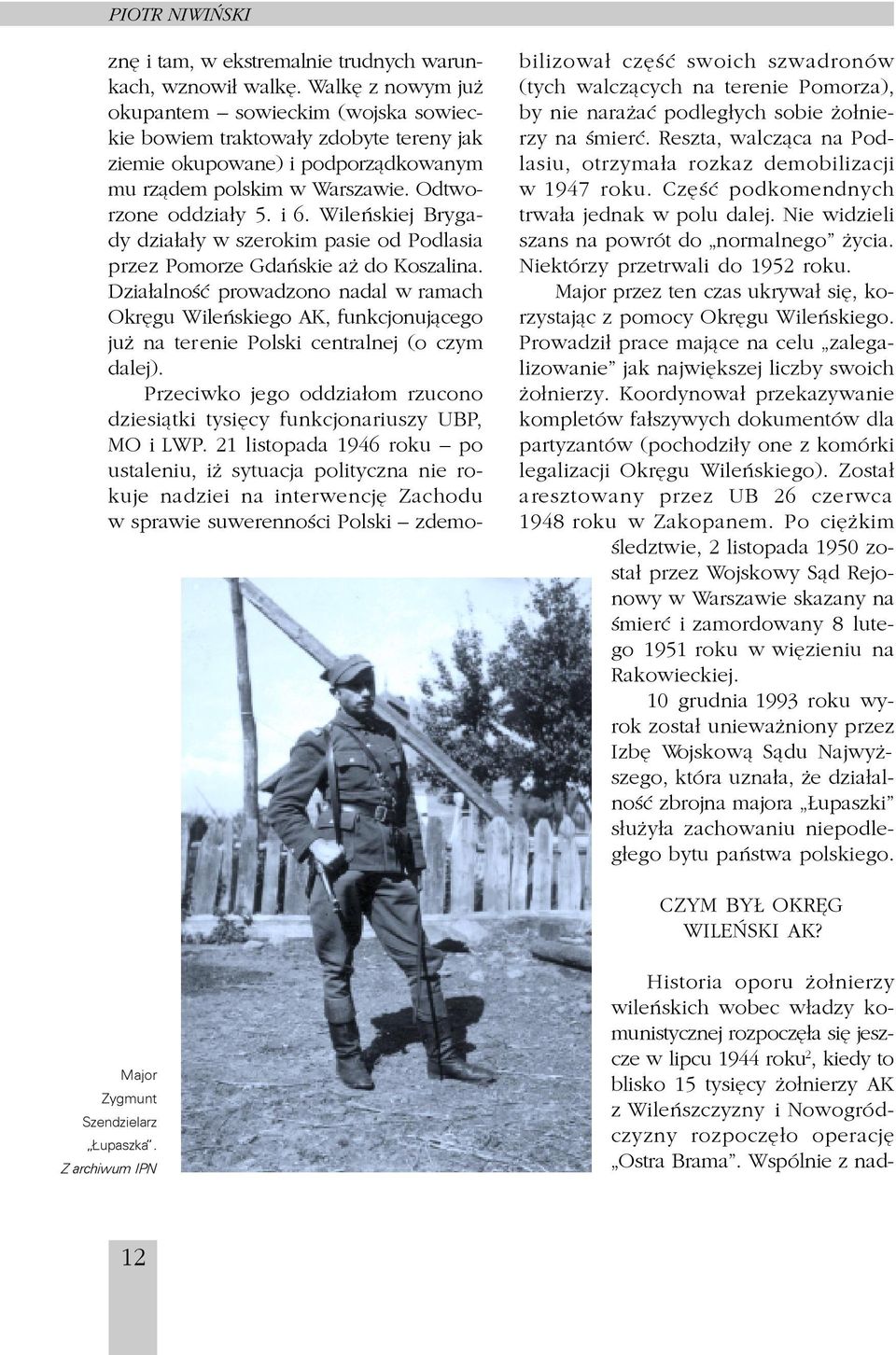 AK, funkcjonuj¹cego ju na terenie Polski centralnej (o czym dalej) Przeciwko jego oddzia³om rzucono dziesi¹tki tysiêcy funkcjonariuszy UBP, MO i LWP 21 listopada 1946 roku po ustaleniu, i sytuacja