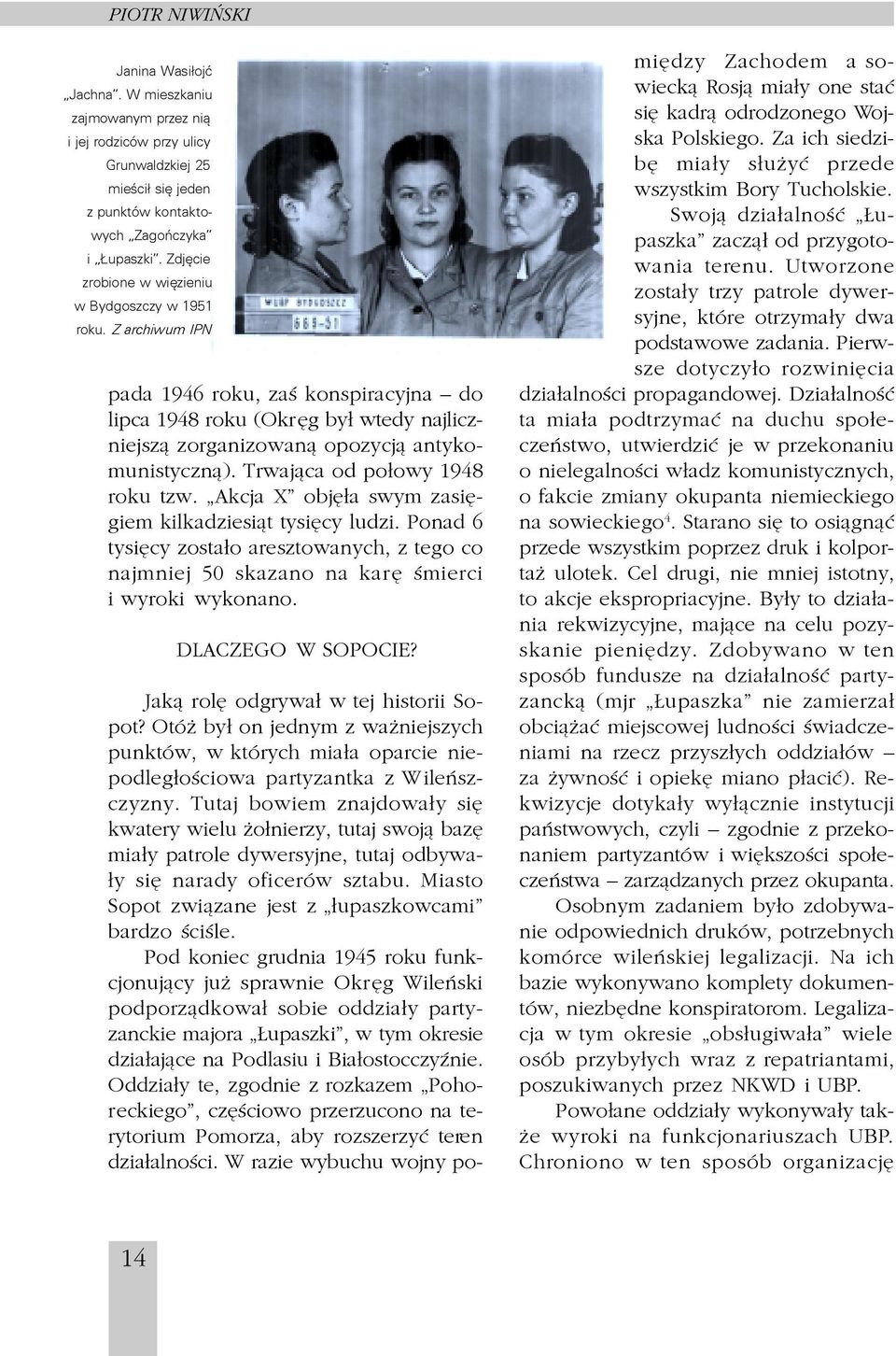 Akcja X objê³a swym zasiêgiem kilkadziesi¹t tysiêcy ludzi Ponad 6 tysiêcy zosta³o aresztowanych, z tego co najmniej 50 skazano na karê œmierci i wyroki wykonano DLACZEGO W SOPOCIE?