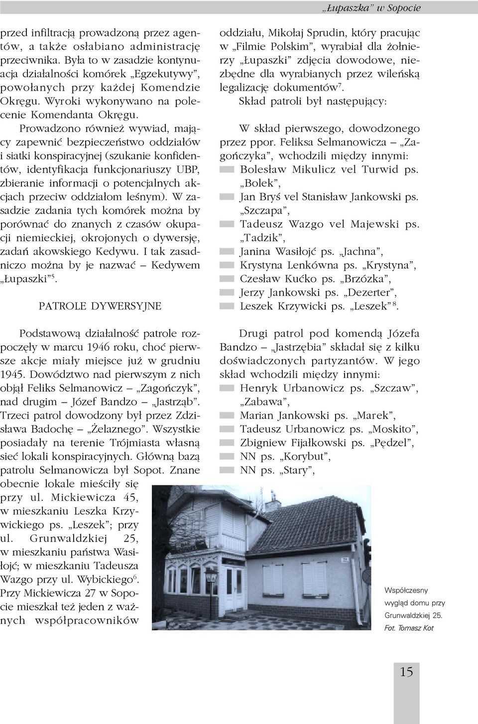 funkcjonariuszy UBP, zbieranie informacji o potencjalnych akcjach przeciw oddzia³om leœnym) W zasadzie zadania tych komórek mo na by porównaæ do znanych z czasów okupacji niemieckiej, okrojonych o