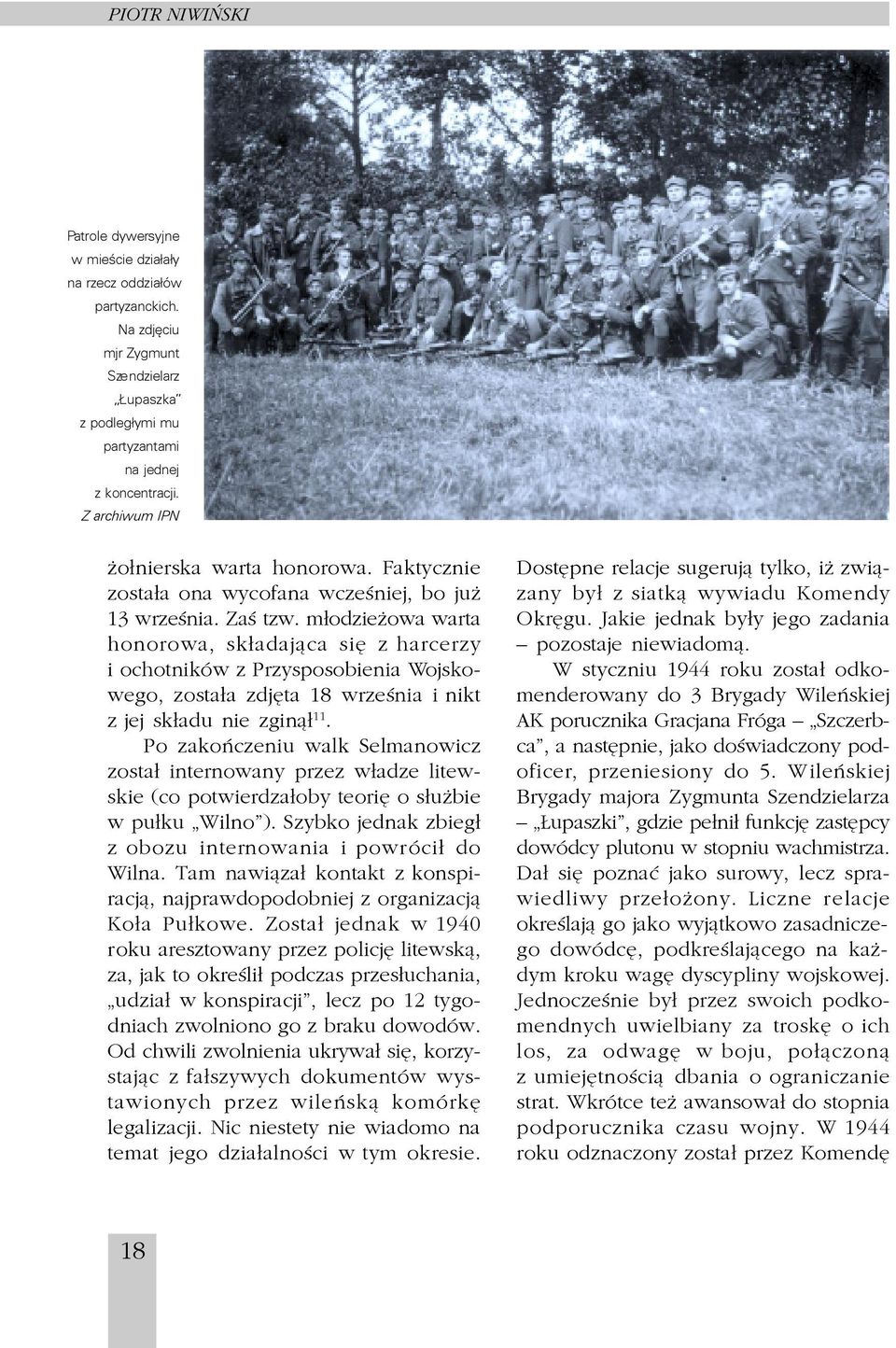 wrzeœnia i nikt z jej sk³adu nie zgin¹³ 11 Po zakoñczeniu walk Selmanowicz zosta³ internowany przez w³adze litewskie (co potwierdza³oby teoriê o s³u bie w pu³ku Wilno ) Szybko jednak zbieg³ z obozu