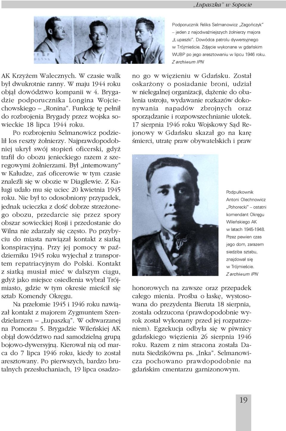 dokonywania napadów zbrojnych oraz sporz¹dzanie i rozpowszechnianie ulotek 17 sierpnia 1946 roku Wojskowy S¹d Rejonowy w Gdañsku skaza³ go na karê œmierci, utratê praw obywatelskich i praw