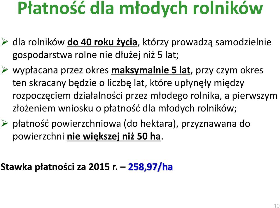 między rozpoczęciem działalności przez młodego rolnika, a pierwszym złożeniem wniosku o płatność dla młodych rolników;