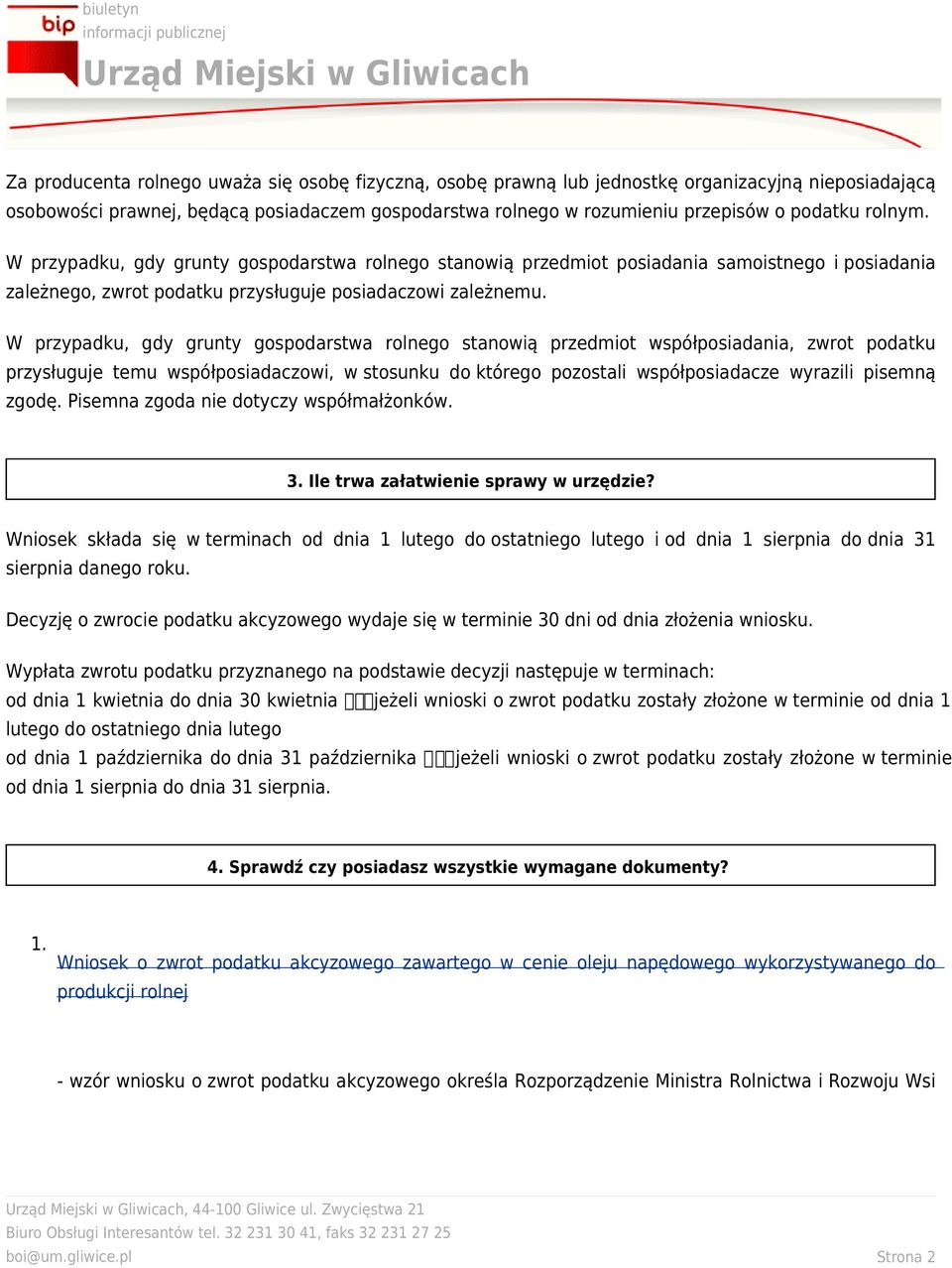 W przypadku, gdy grunty gospodarstwa rolnego stanowią przedmiot współposiadania, zwrot podatku przysługuje temu współposiadaczowi, w stosunku do którego pozostali współposiadacze wyrazili pisemną