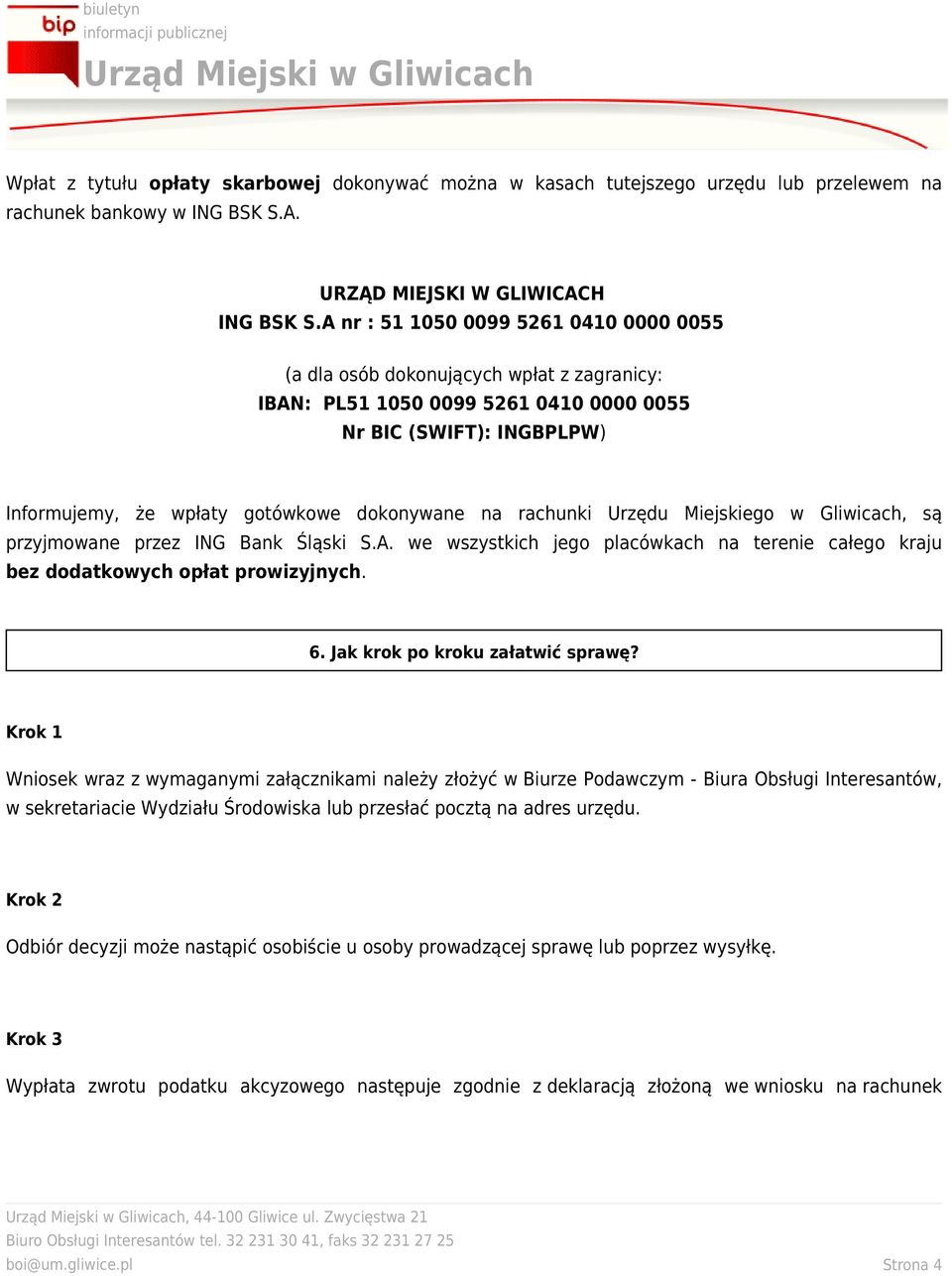 rachunki Urzędu Miejskiego w Gliwicach, są przyjmowane przez ING Bank Śląski S.A. we wszystkich jego placówkach na terenie całego kraju bez dodatkowych opłat prowizyjnych. 6.