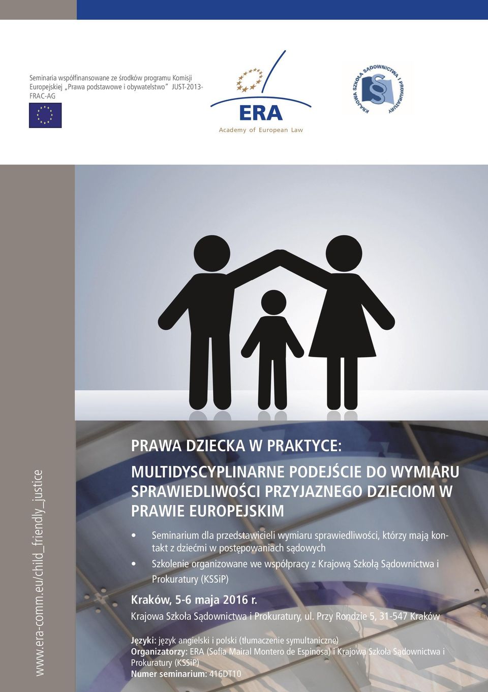 eu/child_friendly_justice Seminarium dla przedstawicieli wymiaru sprawiedliwości, którzy mają kontakt z dziećmi w postępowaniach sądowych Szkolenie organizowane we współpracy z Krajową Szkołą