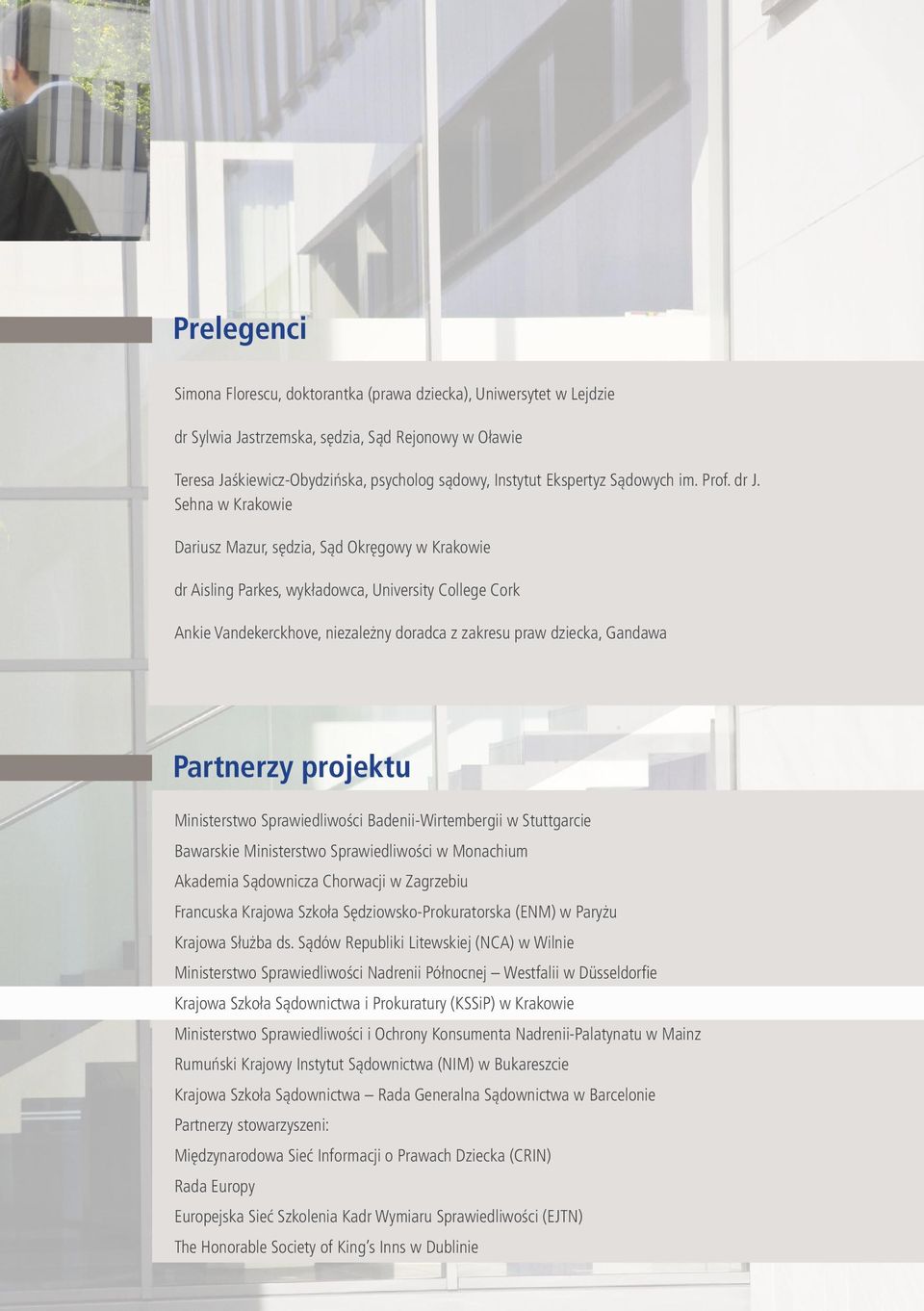 Sehna w Krakowie Dariusz Mazur, sędzia, Sąd Okręgowy w Krakowie dr Aisling Parkes, wykładowca, University College Cork Ankie Vandekerckhove, niezależny doradca z zakresu praw dziecka, Gandawa