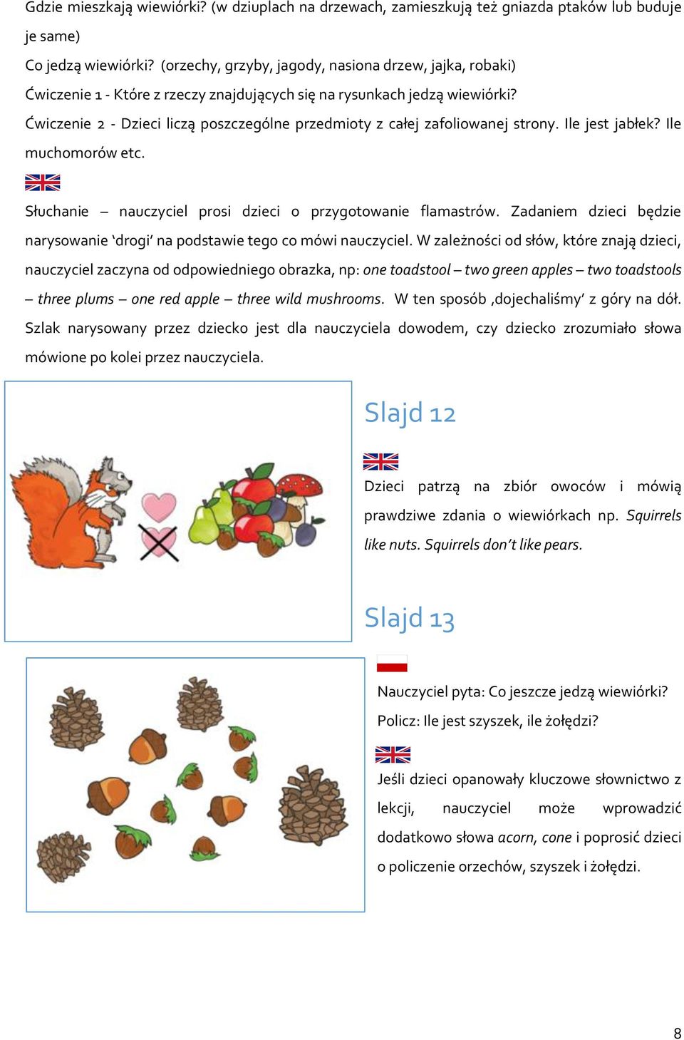 Ćwiczenie 2 - Dzieci liczą poszczególne przedmioty z całej zafoliowanej strony. Ile jest jabłek? Ile muchomorów etc. Słuchanie nauczyciel prosi dzieci o przygotowanie flamastrów.