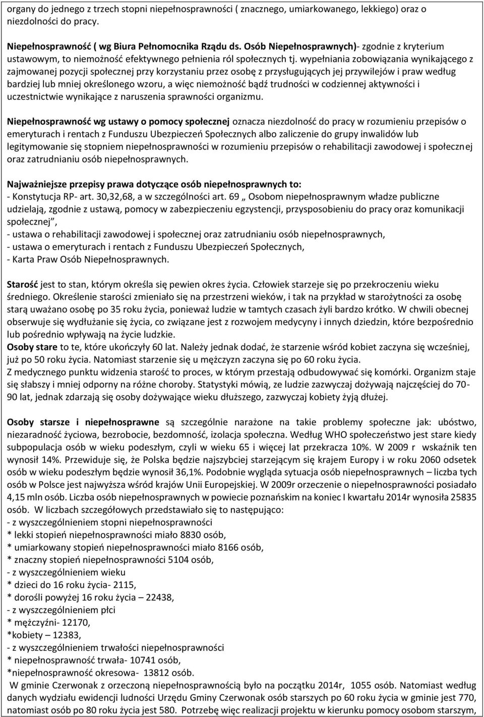 wypełniania zobowiązania wynikającego z zajmowanej pozycji społecznej przy korzystaniu przez osobę z przysługujących jej przywilejów i praw według bardziej lub mniej określonego wzoru, a więc