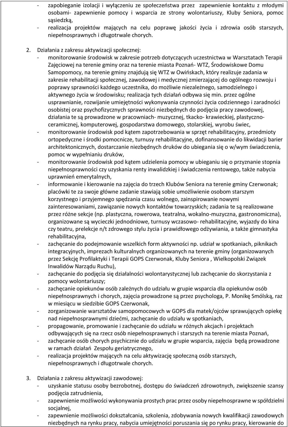 Działania z zakresu aktywizacji społecznej: - monitorowanie środowisk w zakresie potrzeb dotyczących uczestnictwa w Warsztatach Terapii Zajęciowej na terenie gminy oraz na terenie miasta Poznań- WTZ,