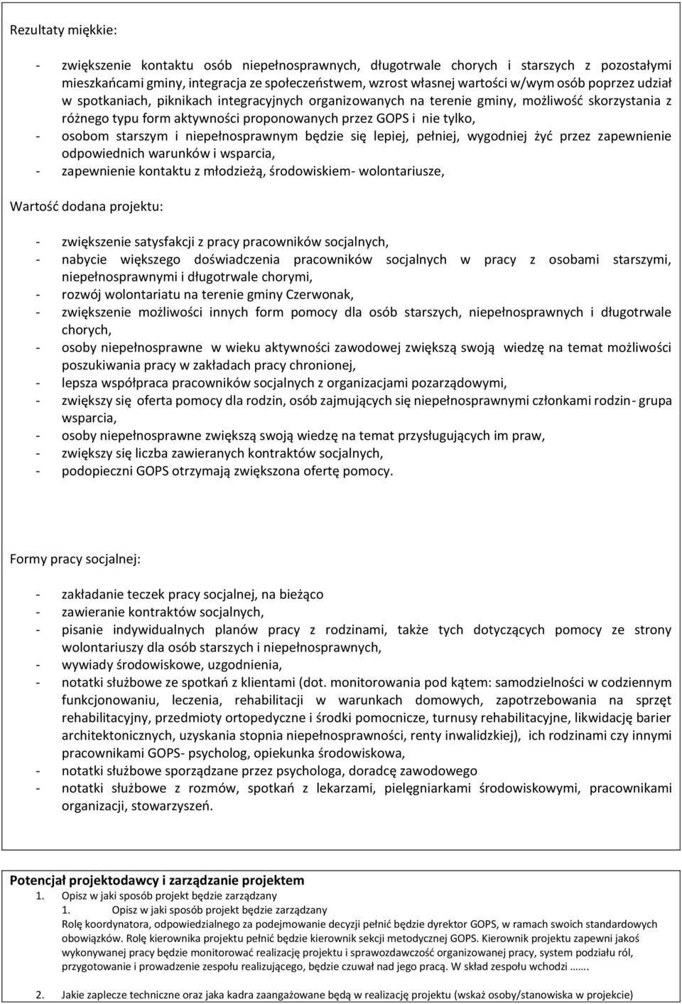 niepełnosprawnym będzie się lepiej, pełniej, wygodniej żyć przez zapewnienie odpowiednich warunków i wsparcia, - zapewnienie kontaktu z młodzieżą, środowiskiem- wolontariusze, Wartość dodana