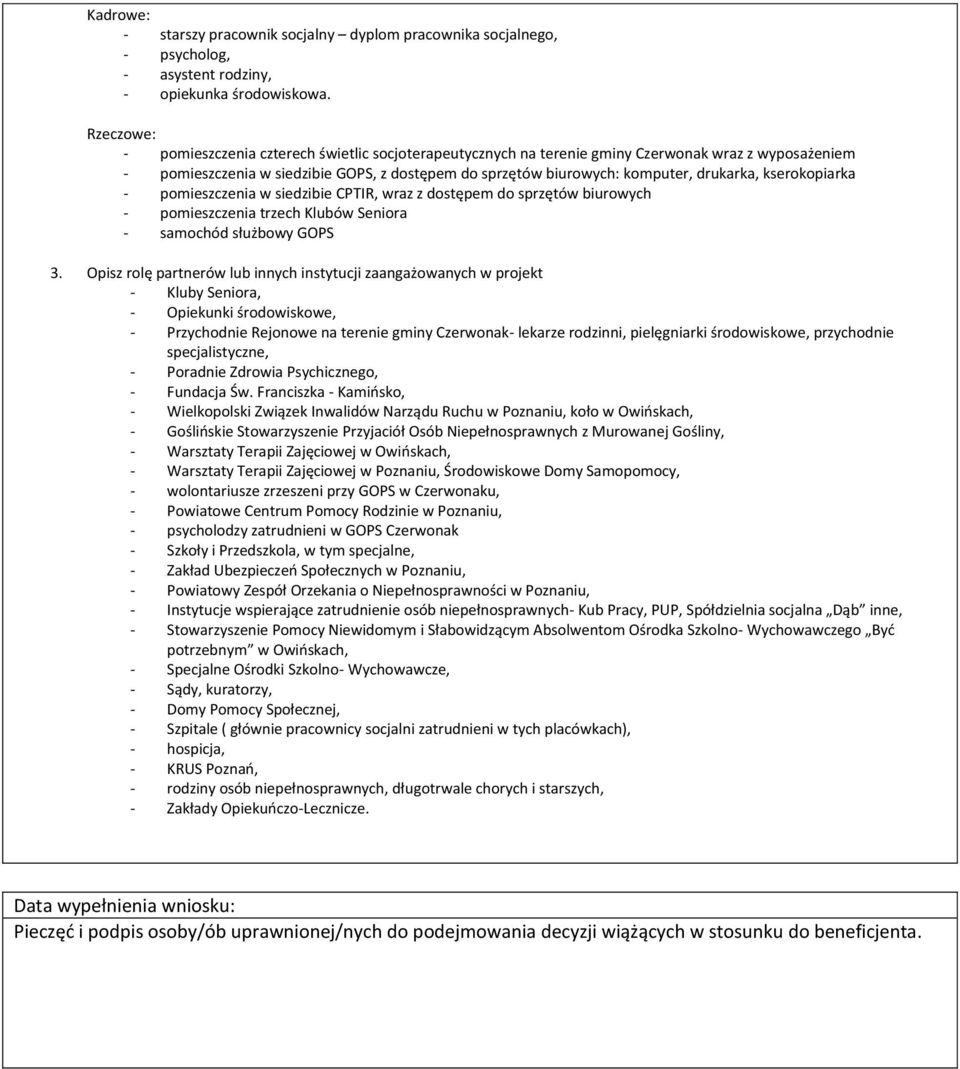 kserokopiarka - pomieszczenia w siedzibie CPTIR, wraz z dostępem do sprzętów biurowych - pomieszczenia trzech Klubów Seniora - samochód służbowy GOPS 3.