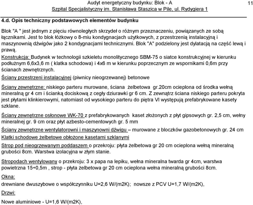 Konstrukcja: Budynek w technologii szkieletu monolitycznego SBM-75 o siatce konstrukcyjnej w kierunku podłużnym 6,6x3,6 m ( klatka schodowa) i 4x6 m w kierunku poprzecznym ze wspornikami 0,6m przy