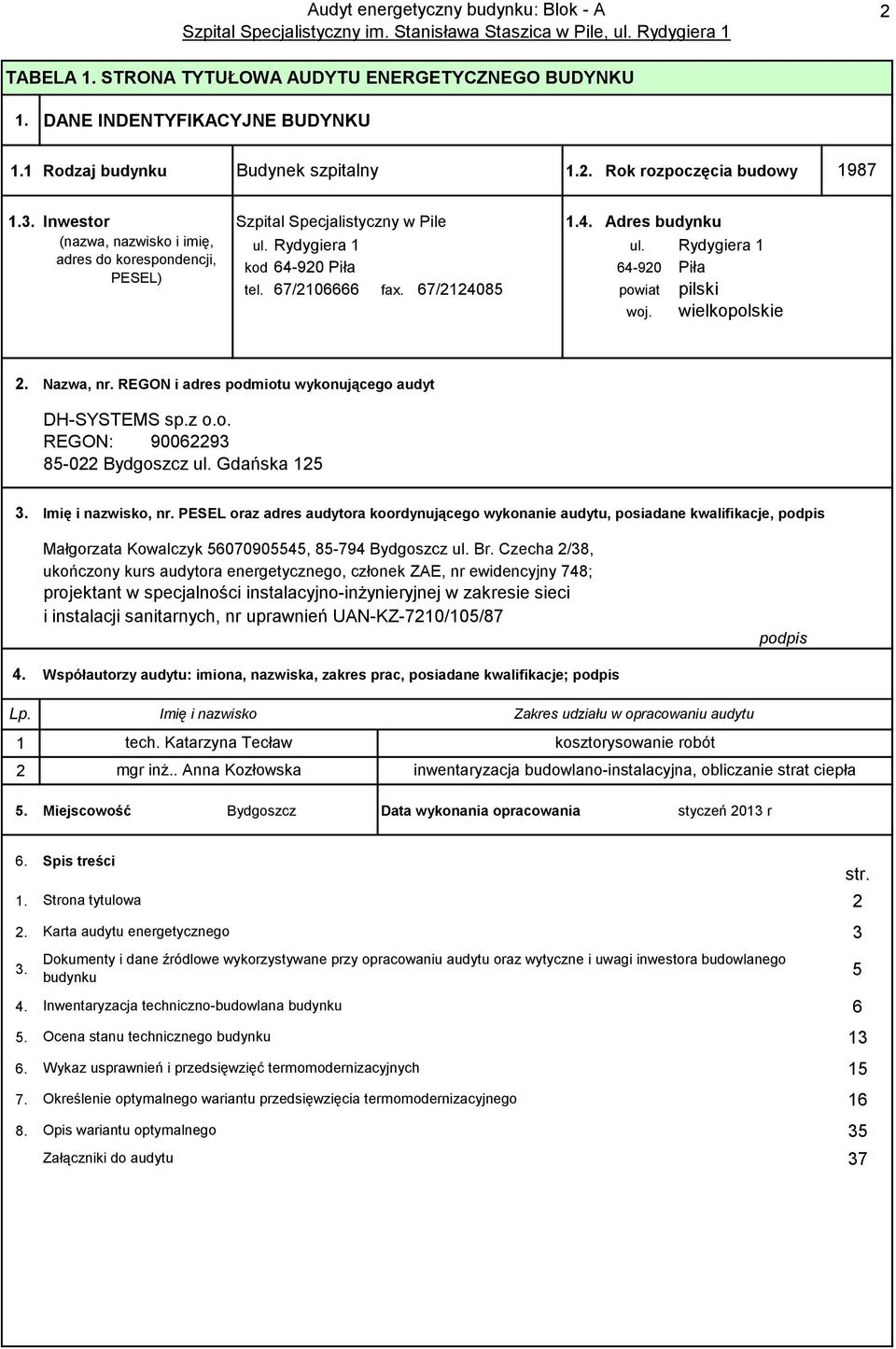 67/2124085 powiat pilski woj. wielkopolskie 2. Nazwa, nr. REGON i adres podmiotu wykonującego audyt DH-SYSTEMS sp.z o.o. REGON: 90062293 85-022 Bydgoszcz ul. Gdańska 125 3. Imię i nazwisko, nr.