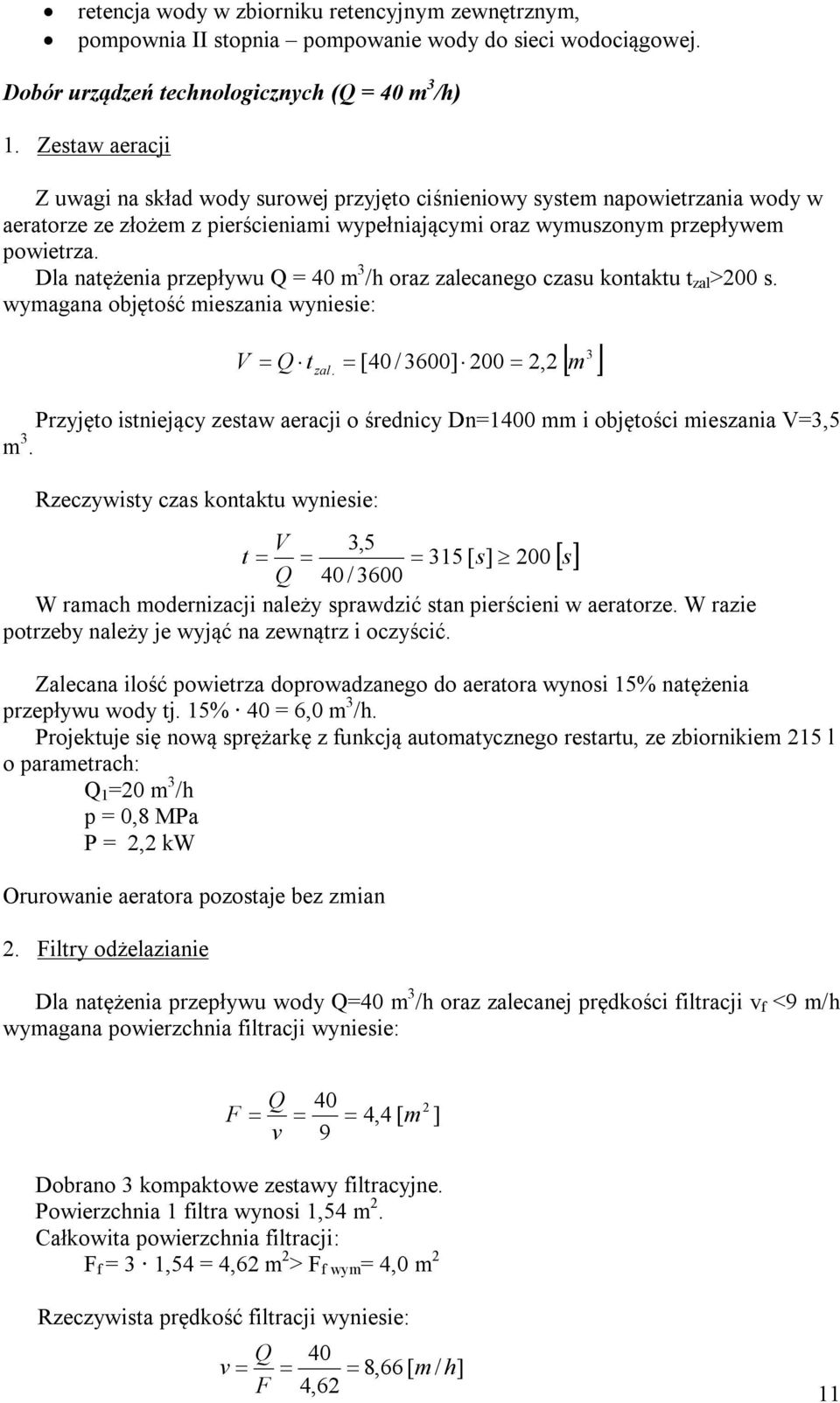 Dla natężenia przepływu Q = 40 m 3 /h oraz zalecanego czasu kontaktu t zal >200 s.