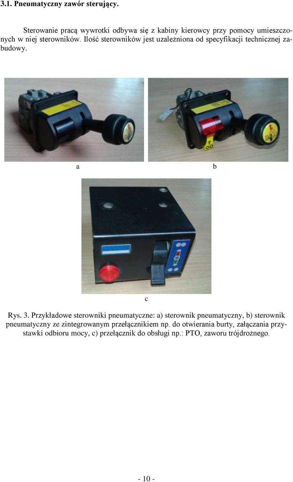 Ilść sterwników jest uzależnina d specyfikacji technicznej zabudwy. a b c Rys. 3.