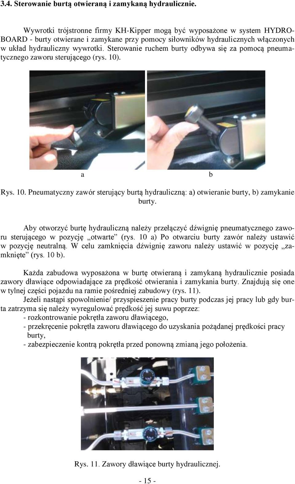 Sterwanie ruchem burty dbywa się za pmcą pneumatyczneg zawru sterująceg (rys. 10). a b Rys. 10. Pneumatyczny zawór sterujący burtą hydrauliczną: a) twieranie burty, b) zamykanie burty.