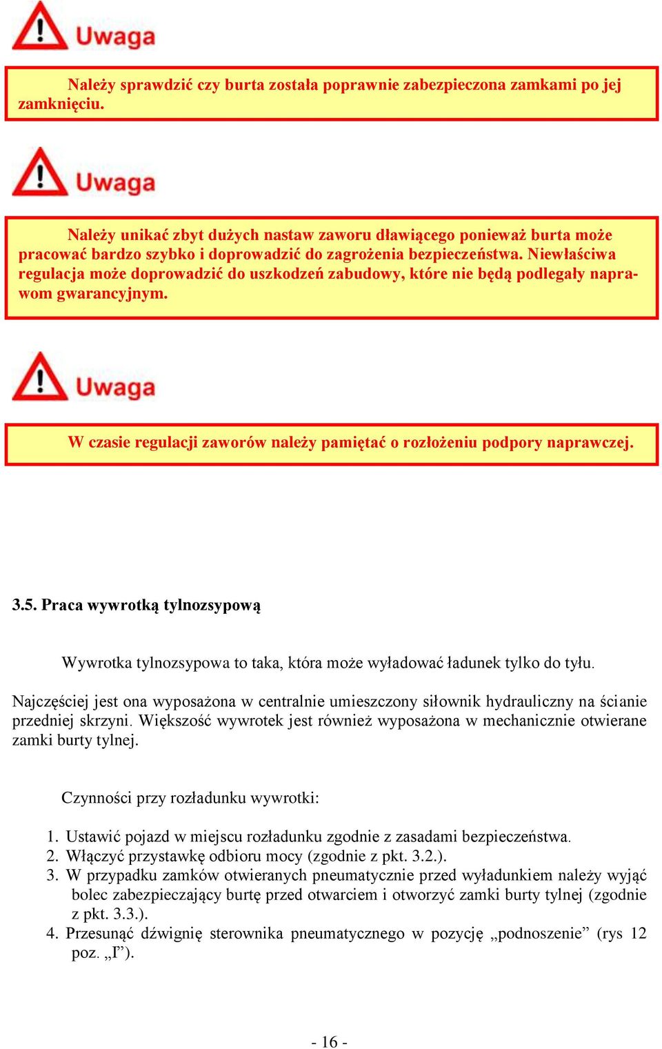 Niewłaściwa regulacja mże dprwadzić d uszkdzeń zabudwy, które nie będą pdlegały naprawm gwarancyjnym. W czasie regulacji zawrów należy pamiętać rzłżeniu pdpry naprawczej. 3.5.