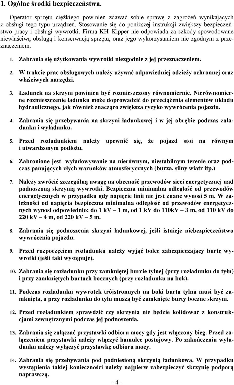 Firma KH Kipper nie dpwiada za szkdy spwdwane niewłaściwą bsługą i knserwacją sprzętu, raz jeg wykrzystaniem nie zgdnym z przeznaczeniem. 1.
