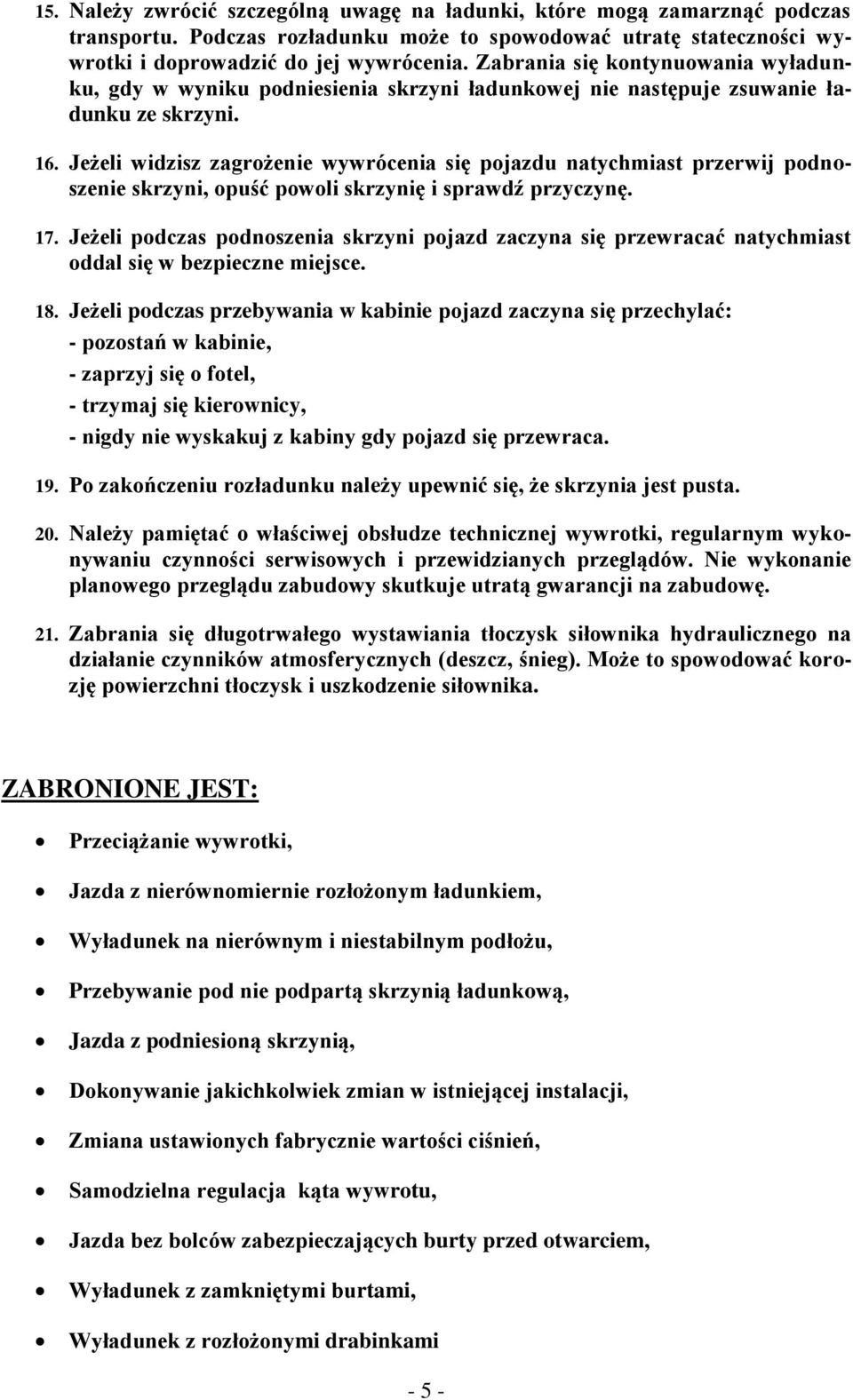 Jeżeli widzisz zagrżenie wywrócenia się pjazdu natychmiast przerwij pdnszenie skrzyni, puść pwli skrzynię i sprawdź przyczynę. 17.