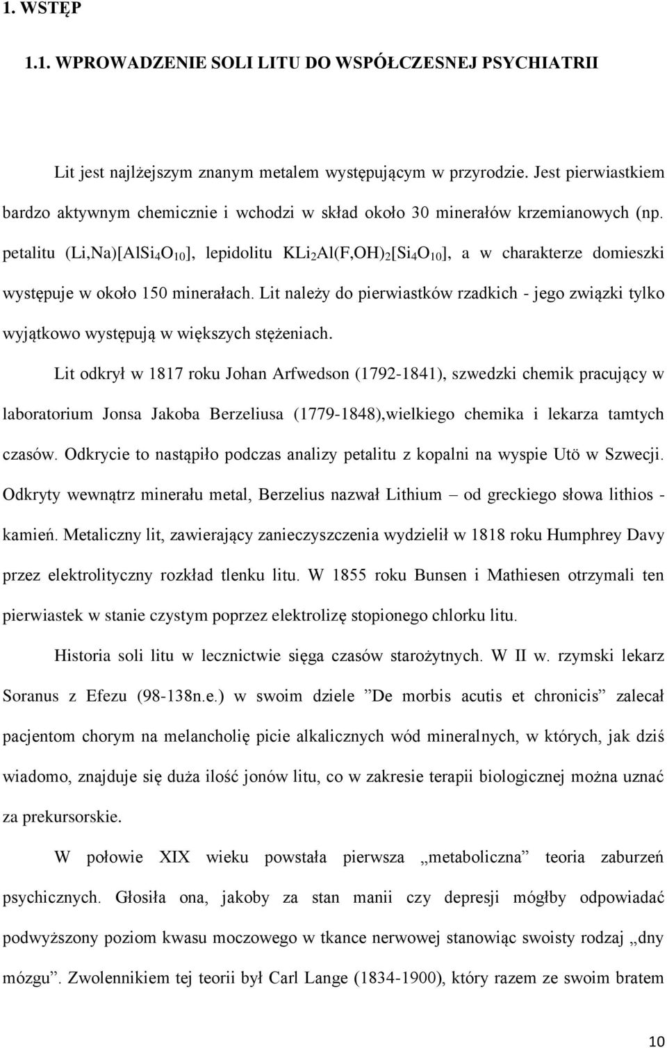 petalitu (Li,Na)[AlSi 4 O 10 ], lepidolitu KLi 2 Al(F,OH) 2 [Si 4 O 10 ], a w charakterze domieszki występuje w około 150 minerałach.